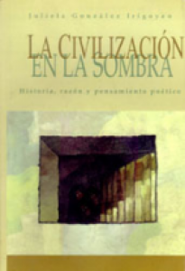 La civilización en la sombra : historia, razón y pensamiento poético