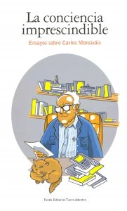 La conciencia imprescindible : ensayos sobre Carlos Monsiváis