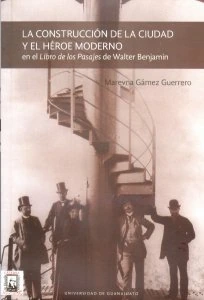 La construcción de la ciudad y el héroe moderno en el Libro de los Pasajes de Walter Benjamin