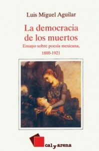 La democracia de los muertos. Ensayos sobre poesía mexicana, 1800-1921