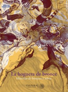 La hoguera de bronce : historias de bosques y selvas
