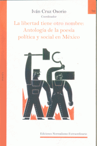 La libertad tiene otro nombre : antología de poesía política y social en México