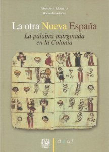 La otra Nueva España : la palabra marginada en la Colonia
