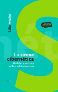 La sirena cibernética : oralidad y escritura en la era del mainstream