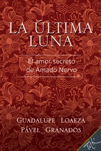 La última luna : el amor secreto de Amado Nervo