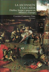 La ascensión y la caída : diablos, brujas y posesas en México y Europa