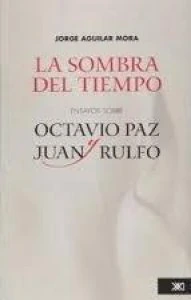 La sombra del tiempo: ensayos sobre Octavio Paz y Juan Rulfo