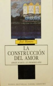 La construcción del amor : Efraín Huerta, sus primeros años