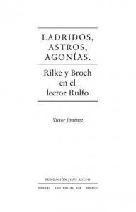 Ladridos, astros, agonías : Rilke y Broch en el lector Rulfo