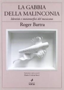 La gabbia della malinconia : identità e metamorfosi del messicano