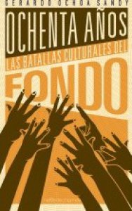 Ochenta años : las batallas culturales del Fondo