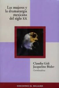 Las mujeres y la dramaturgia mexicana del siglo XX. Aproximaciones críticas