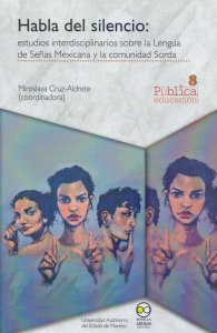 Habla del silencio : estudios interdisciplinarios sobre la Lengua de Señas Mexicana y la comunidad Sorda
