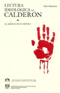 Lectura ideológica de Calderón: El médico de su honra