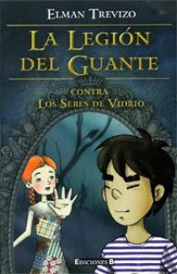 La legión del guante : contra los seres de vidrio
