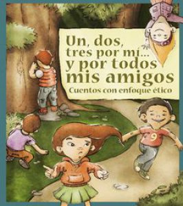 Un, dos, tres por mí… y por todos mis amigos : cuentos con enfoque ético