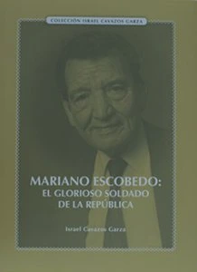 Mariano Escobedo : el glorioso soldado de la República