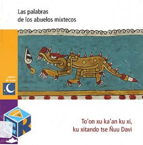 Las palabras de los abuelos mixtecos = to'on xu ka'an ku xi, ku xitando tse Ñuu Davi