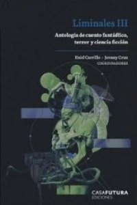 Liminales III : antología de cuento fantástico, terror y ciencia ficción