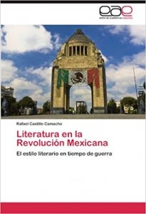 La literatura en la revolución mexicana : el estilo literario en tiempo de guerra