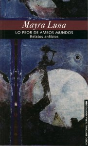 Lo peor de ambos mundos : relatos anfibios 