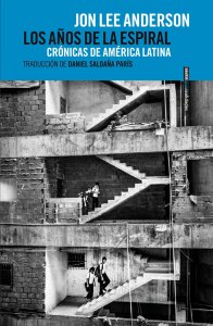 Los años de la espiral : crónicas de América Latina