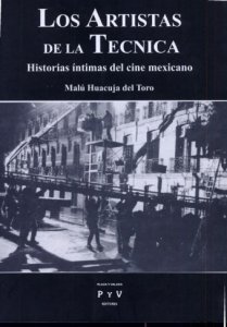 Los artistas de la técnica : historias íntimas del cine mexicano
