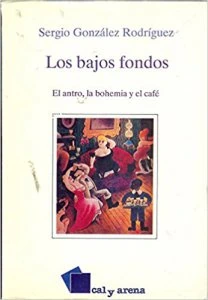 Los bajos fondos : el antro, la bohemia y el café