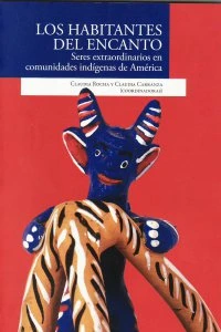 Los habitantes del encanto : seres extraordinarios en comunidades indígenas de América