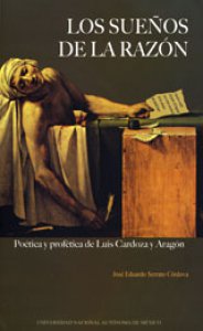 Los sueños de la razón. Poética y profética de Luis Cardoza y Aragón