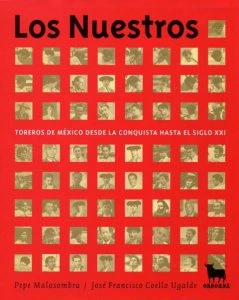 Los Nuestros. Toreros de México desde la Conquista hasta el Siglo XXI