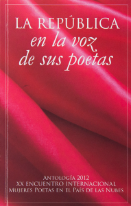La república en la voz de sus poetas : antología 2012 XX Encuentro Internacional Mujeres Poetas en el País de las Nubes
