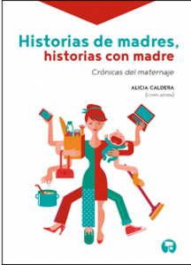 Historias de madres, historias con madre : crónicas del maternaje