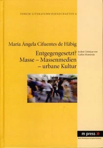 Entgegengesetzt? : Masse, Massenmedien, urbane Kultur in den Crónicas von Carlos Monsiváis