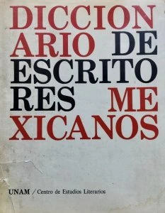 Diccionario de escritores mexicanos : panorama de la literatura mexicana