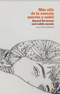 Más allá de la aureola marrón y núbil = Beyond the brown and nubile aureole 