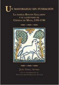 Un mayorazgo sin fundación : la familia Rincón Gallardo y su latifundio de Ciénega de Mata, 1593-1740