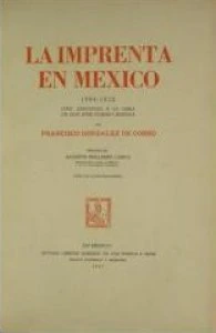La imprenta en México, 1594-1820 : cien adiciones a la obra de don José Toribio Medina