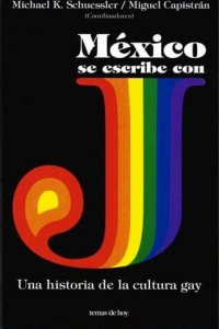 México se escribe con J : una historia de la cultura gay