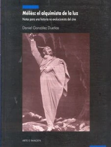 Méliès : el alquimista de la luz : notas para una historia no evolucionista del cine