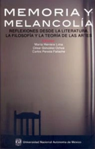 Memoria y melancolía: reflexiones desde la literatura, la filosofía y la teoría de las artes