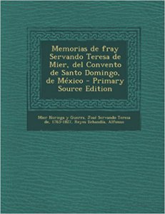 Memorias de Fray Servando Teresa de Mier, del Convento de Santo Domingo de México