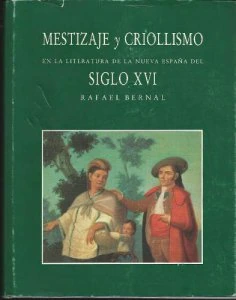 Mestizaje y criollismo en la literatura de la Nueva España del Siglo XVI