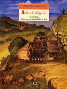 México Independiente : Asalto a la diligencia ; Un largo retorno / Beatriz Morán
