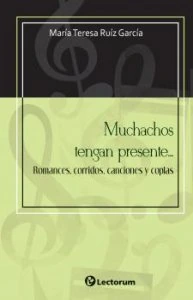 Muchachos tengan presente... Romances, corridos, canciones y coplas