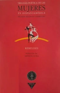 Trilogía poética de las mujeres en Hispanoamérica : pícaras, místicas y rebeldes, vol. 3: Rebeldes