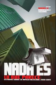 Nada es lo que parece. Estudios sobre la novela mexicana, 2000-2009
