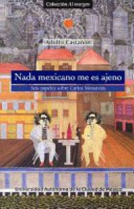 Nada mexicano me es ajeno : seis papeles sobre Carlos Monsiváis