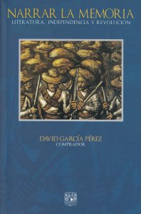Narrar la memoria : literatura, independencia y revolución