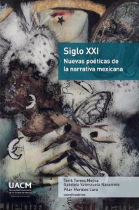 Siglo XXI : nuevas poéticas de la narrativa mexicana